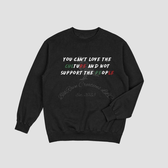 You can’t love the culture Sweatshirt